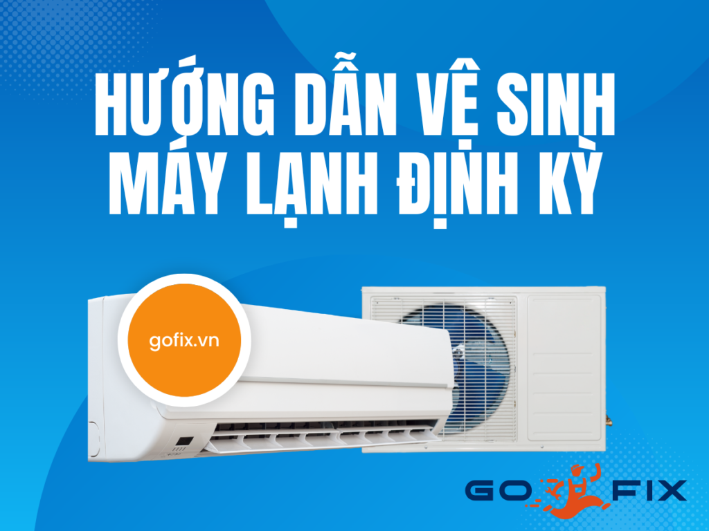 Hướng Dẫn Vệ Sinh Máy Lạnh Định Kỳ