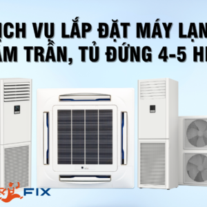 Lắp Đặt Máy Lạnh Âm Trần / Tủ Đứng 4-5HP